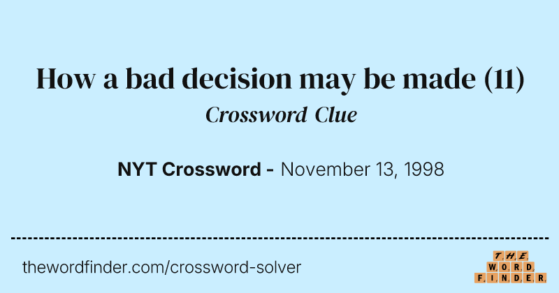 How a bad decision may be made crossword clue image