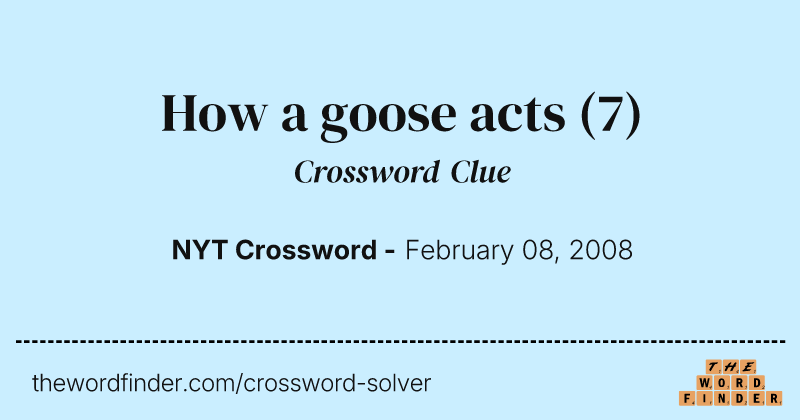 How a goose acts crossword clue image