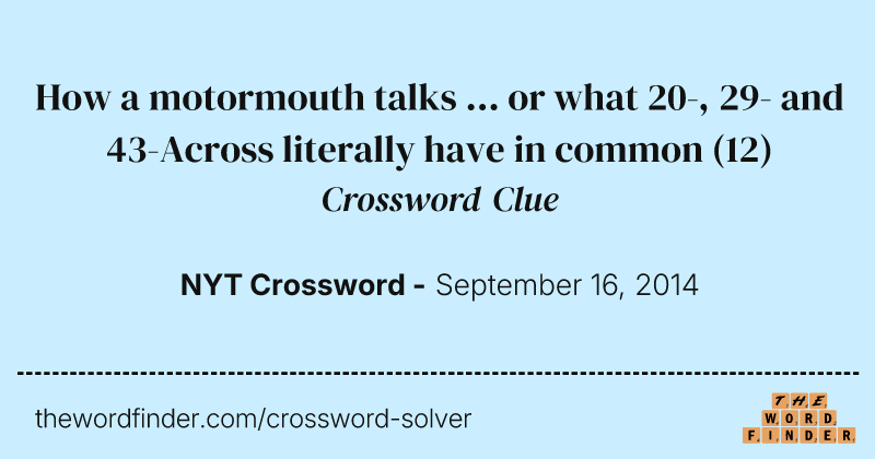 How a motormouth talks ... or what 20-, 29- and 43-Across literally have in common crossword clue image