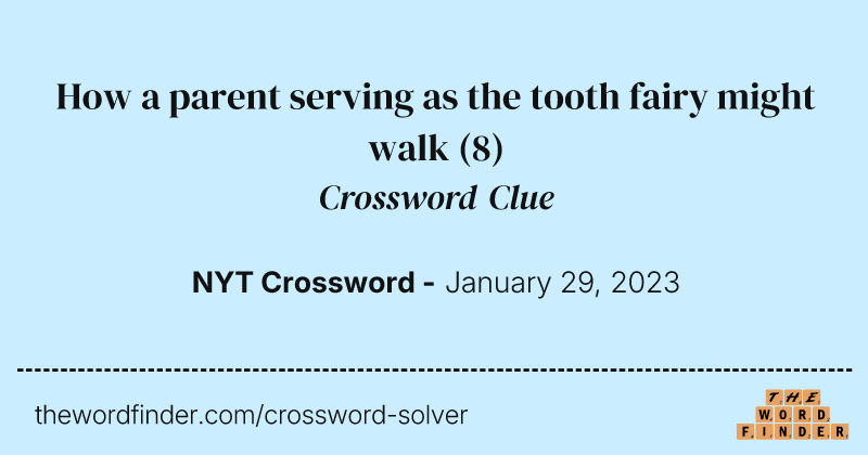 How a parent serving as the tooth fairy might walk crossword clue image