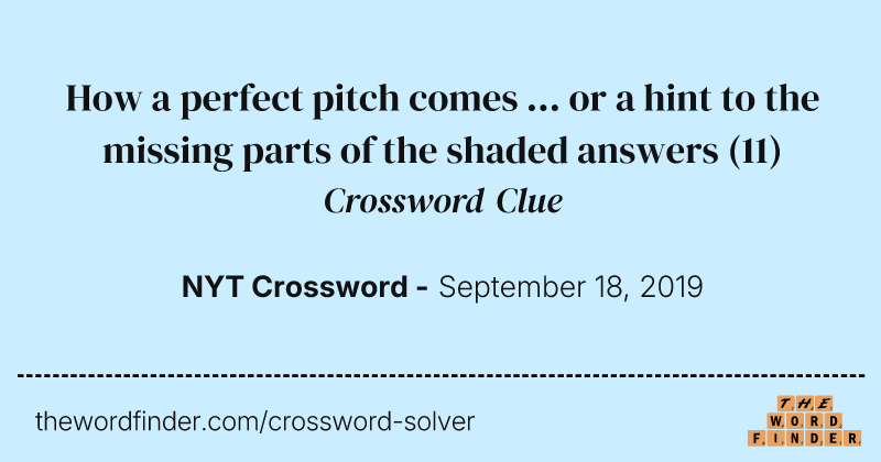 How a perfect pitch comes ... or a hint to the missing parts of the shaded answers crossword clue image