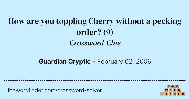 How are you toppling Cherry without a pecking order? crossword clue image