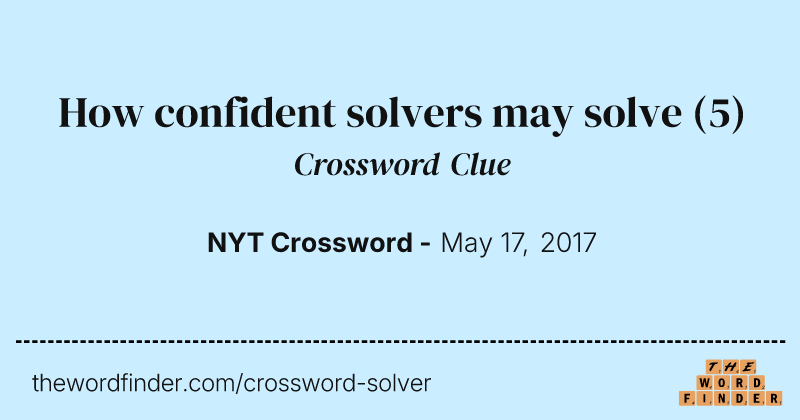 How confident solvers may solve crossword clue image