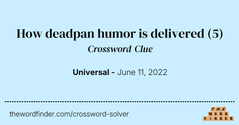 How deadpan humor is delivered crossword clue image