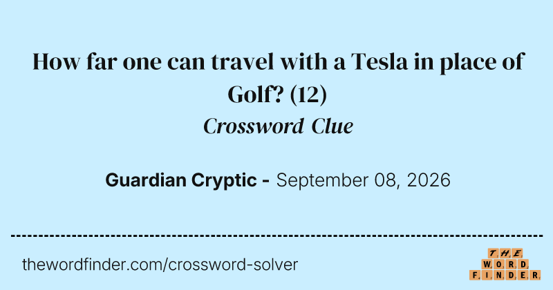 How far one can travel with a Tesla in place of Golf? crossword clue image
