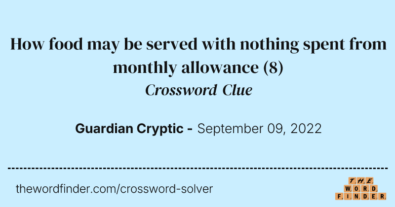 How food may be served with nothing spent from monthly allowance crossword clue image