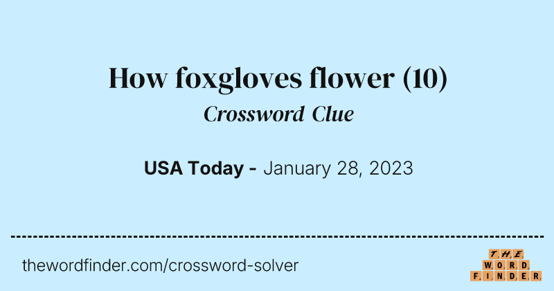How foxgloves flower crossword clue image