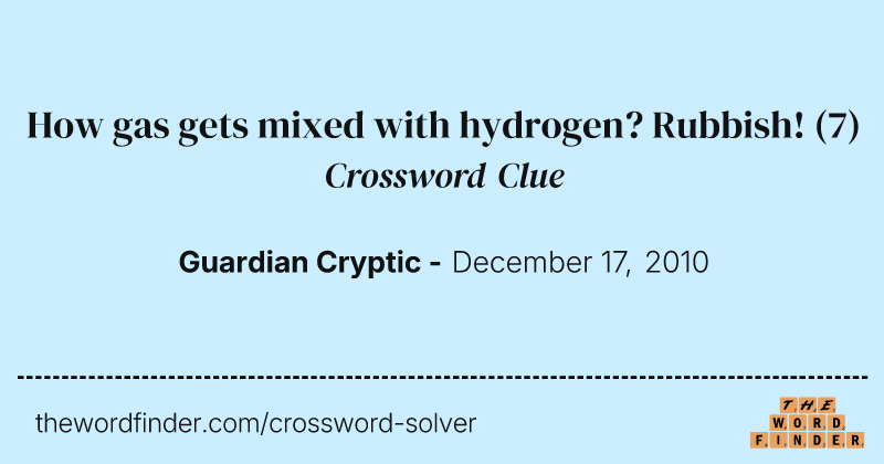 How gas gets mixed with hydrogen? Rubbish! crossword clue image