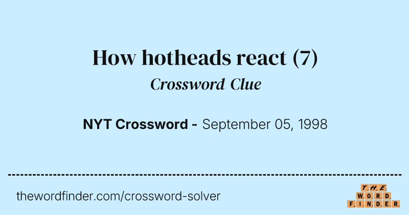 How hotheads react crossword clue image
