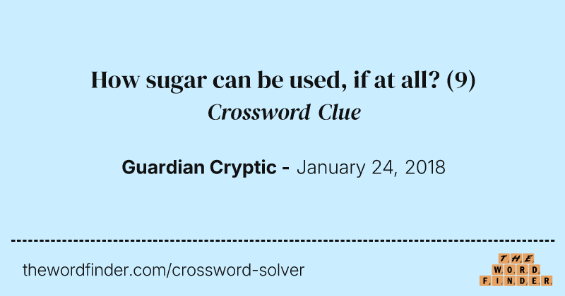 How sugar can be used, if at all? crossword clue image