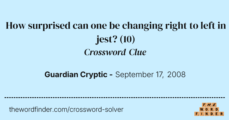 How surprised can one be changing right to left in jest? crossword clue image