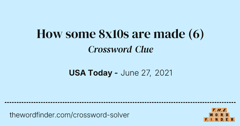 How some 8x10s are made crossword clue image
