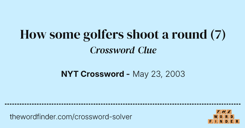 How some golfers shoot a round crossword clue image