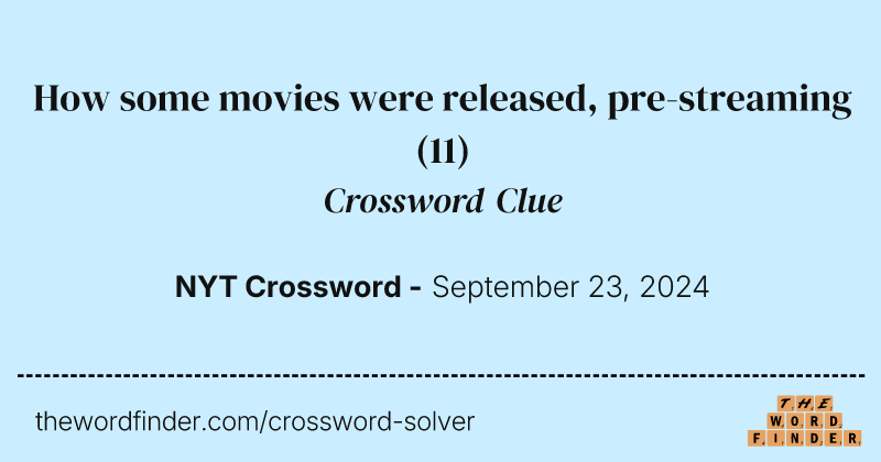 How some movies were released, pre-streaming crossword clue image