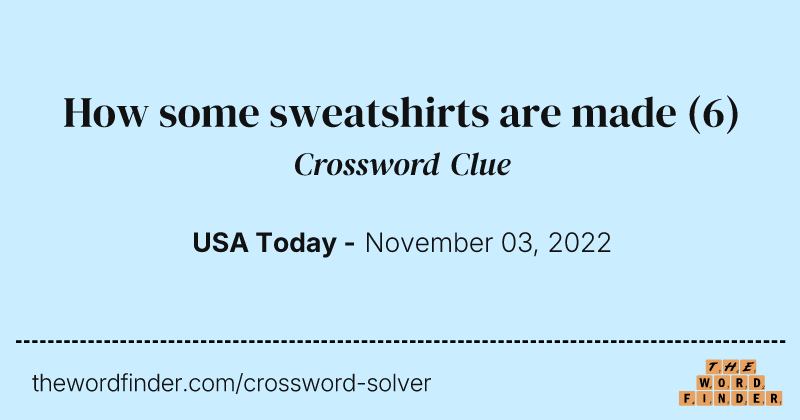 How some sweatshirts are made crossword clue image