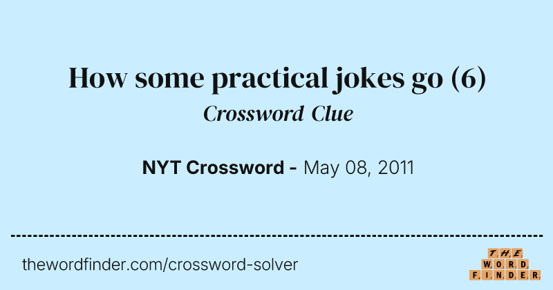 How some practical jokes go crossword clue image