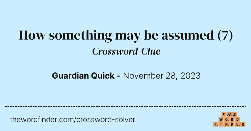 How something may be assumed crossword clue image