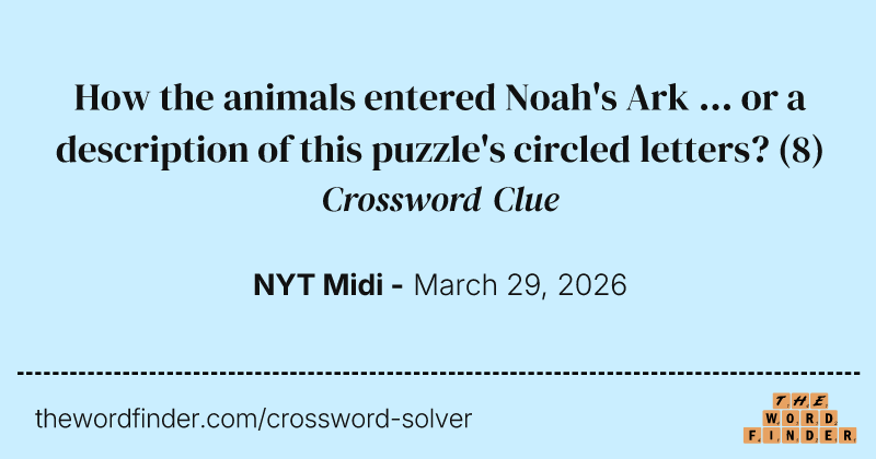 How the animals entered Noah's Ark ... or a description of this puzzle's circled letters? crossword clue image