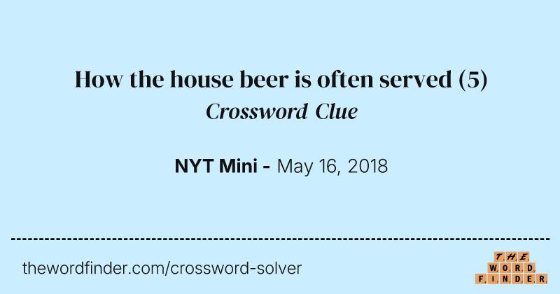 How the house beer is often served crossword clue image
