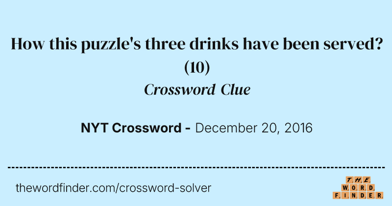 How this puzzle's three drinks have been served? crossword clue image