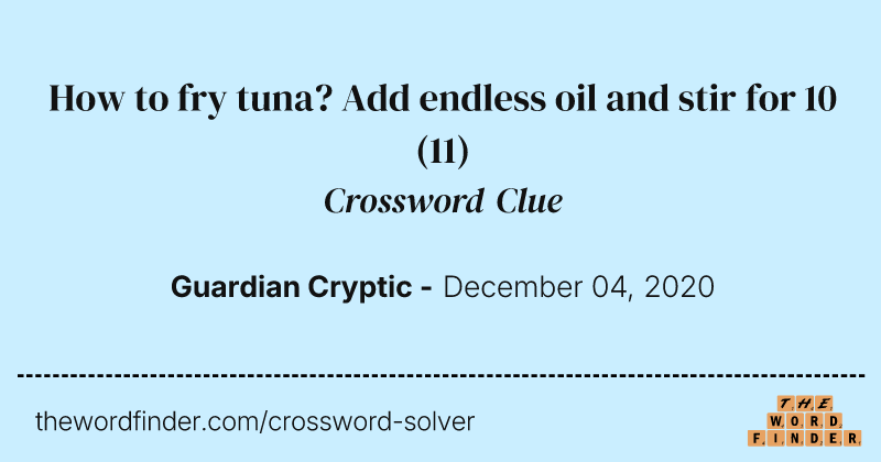 How to fry tuna? Add endless oil and stir for 10 crossword clue image