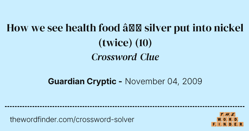 How we see health food — silver put into nickel (twice) crossword clue image