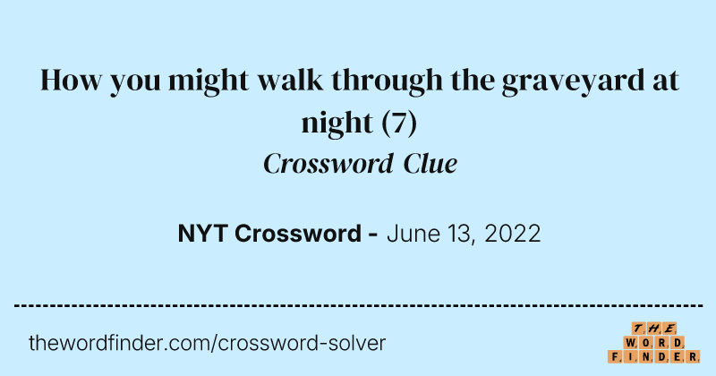 How you might walk through the graveyard at night crossword clue image