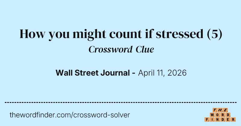 How you might count if stressed crossword clue image