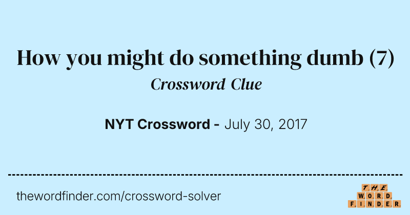 How you might do something dumb crossword clue image