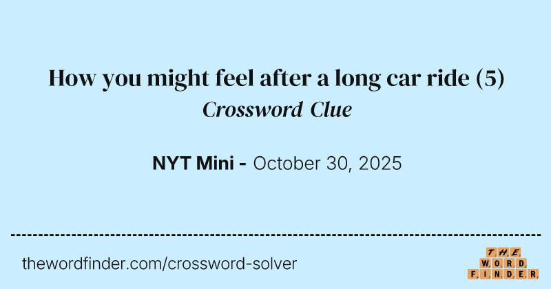 How you might feel after a long car ride crossword clue image