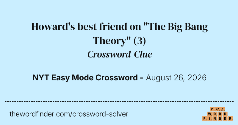 Howard's best friend on "The Big Bang Theory" crossword clue image