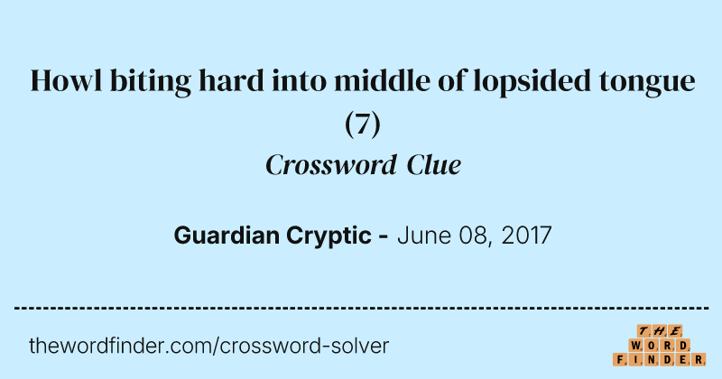 Howl biting hard into middle of lopsided tongue crossword clue image