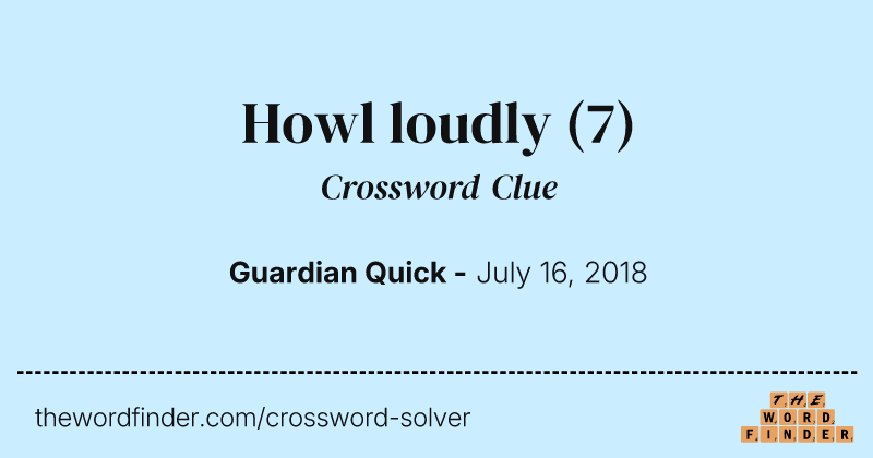 Howl loudly crossword clue image