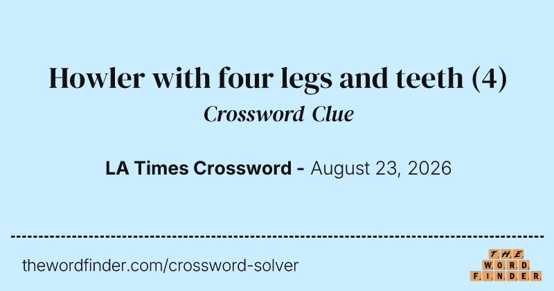 Howler with four legs and teeth crossword clue image