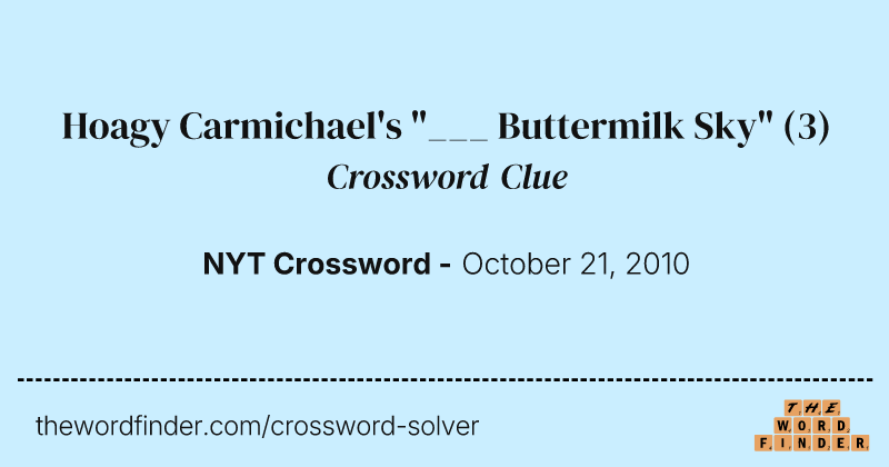 Hoagy Carmichael's "___ Buttermilk Sky" crossword clue image