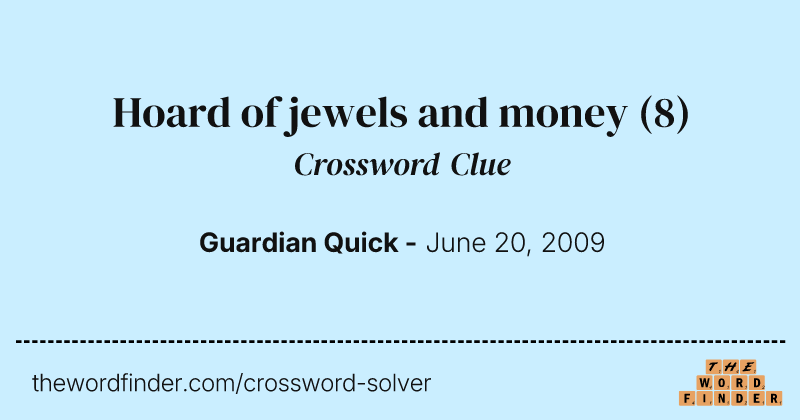 Hoard of jewels and money crossword clue image