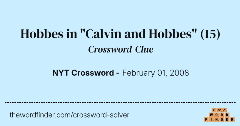 Hobbes in "Calvin and Hobbes" crossword clue image