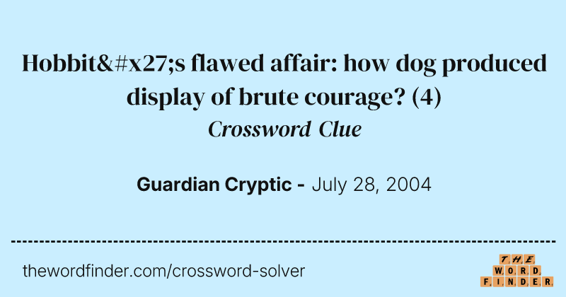 Hobbit's flawed affair: how dog produced display of brute courage? crossword clue image
