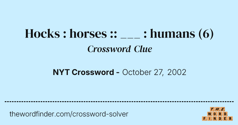Hocks : horses :: ___ : humans crossword clue image