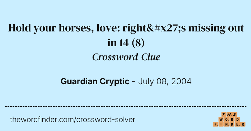 Hold your horses, love: right's missing out in 14 crossword clue image