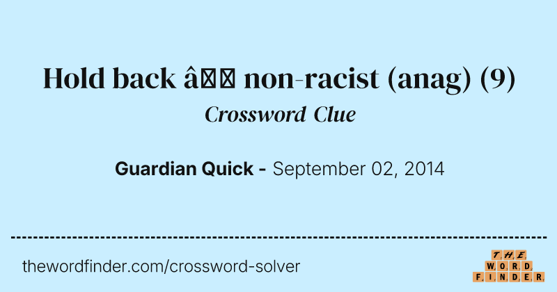 Hold back — non-racist (anag) crossword clue image