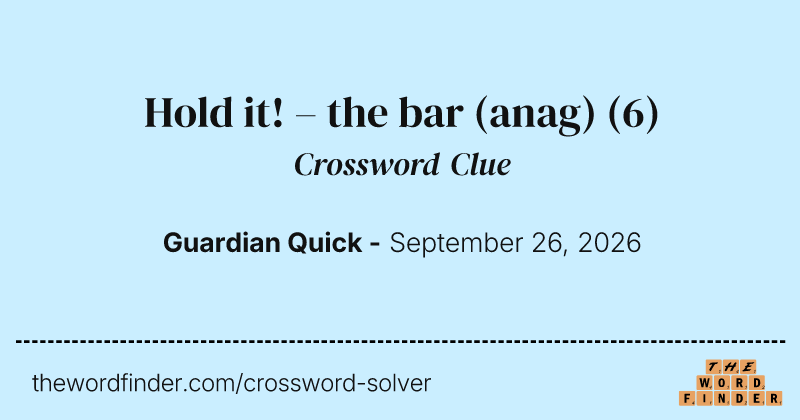Hold it! – the bar (anag) crossword clue image