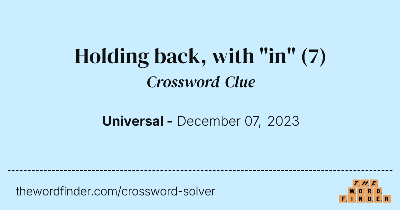 Holding back, with "in" crossword clue image