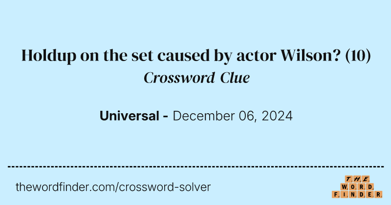 Holdup on the set caused by actor Wilson? crossword clue image
