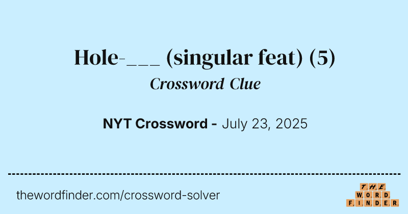 Hole-___ (singular feat) crossword clue image