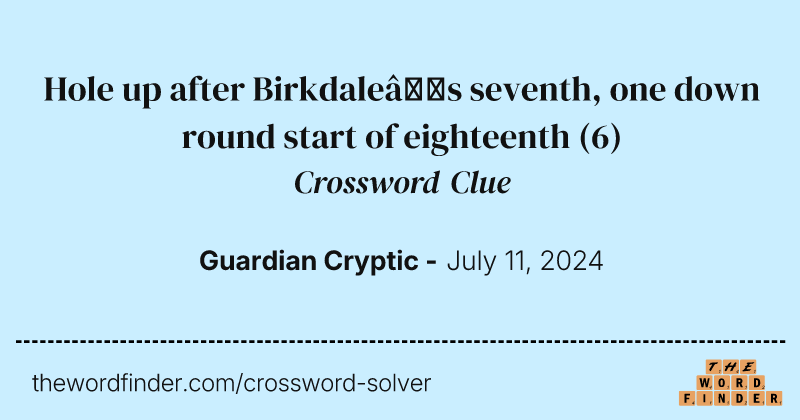 Hole up after Birkdale’s seventh, one down round start of eighteenth crossword clue image