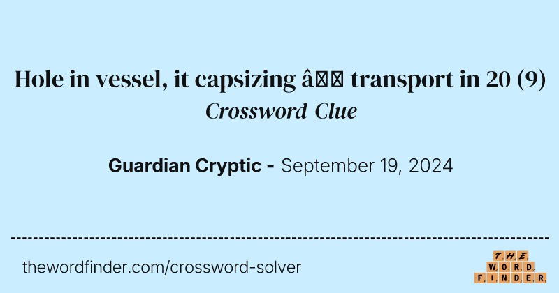 Hole in vessel, it capsizing – transport in 20 crossword clue image