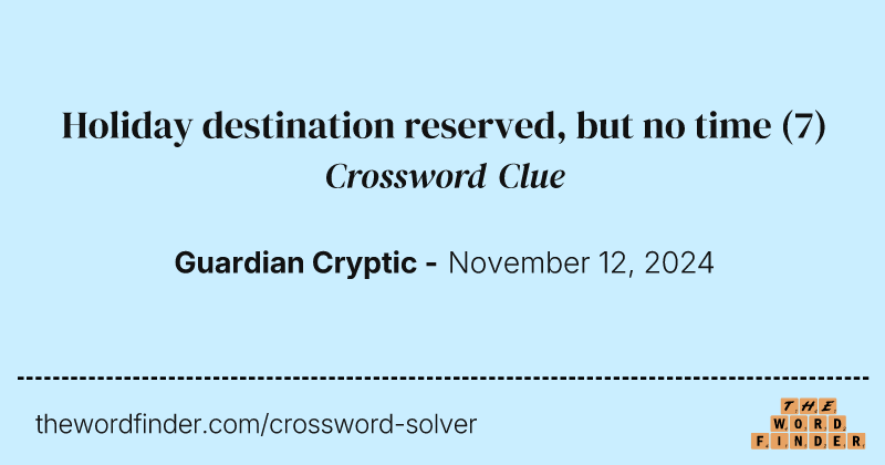 Holiday destination reserved, but no time crossword clue image