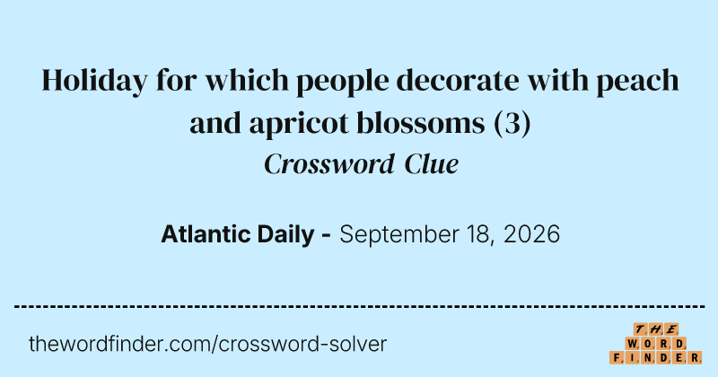 Holiday for which people decorate with peach and apricot blossoms crossword clue image