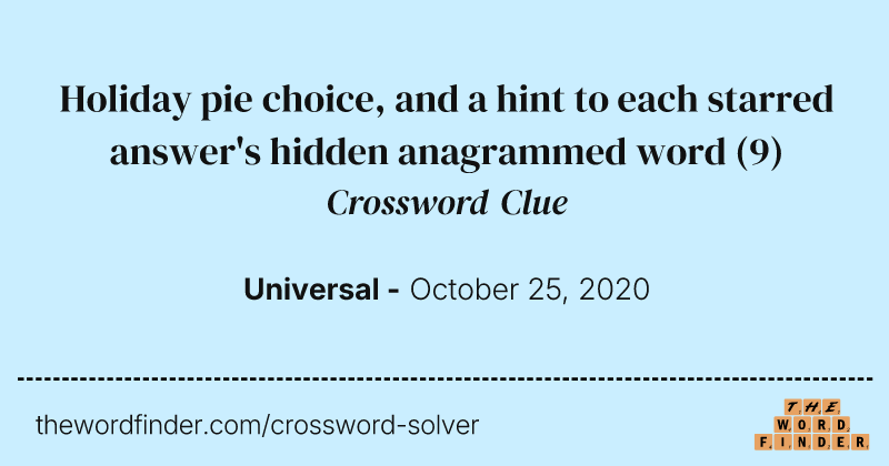 Holiday pie choice, and a hint to each starred answer's hidden anagrammed word crossword clue image